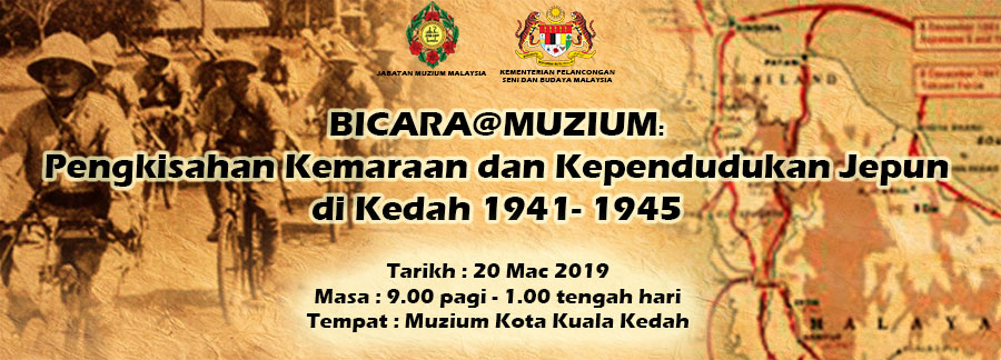 Bicara@Muzium:Pengkisahan Kemaraan dan Kependudukan Jepun di Kedah 1941-1945