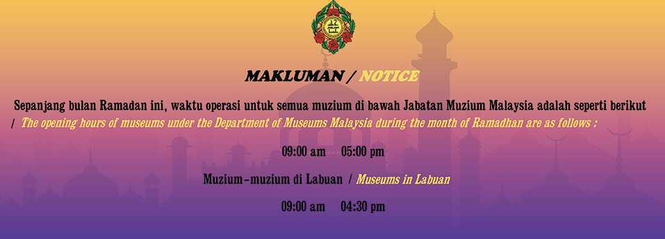 Pengumuman:Waktu Operasi Muzium di Bawah Jabatan Muzium Malaysia