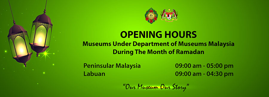 Opening Hours Museums Under Deparment of Museums Malaysia During The Month of Ramadan
