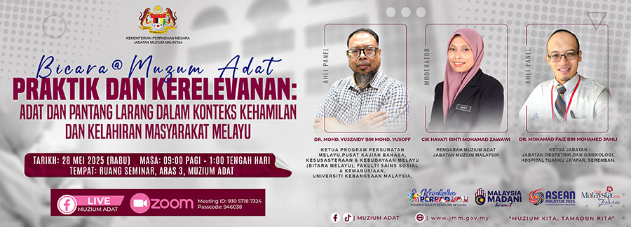 Bicara@Muzium: Adat Praktik dan Kerelevanan: Adat dan Pantang Larang Dalam Konteks Kehamilan Dan Kelahiran Masyarakat Melayu