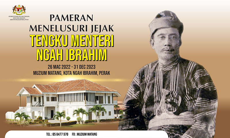 Pameran Menelusuri Jejak Tengku Menteri Ngah Ibrahim