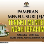 Pameran Menelusuri Jejak Tengku Menteri Ngah Ibrahim