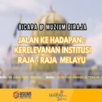 Bicara@Muzium Diraja: Jalan ke Hadapan Kerelevanan Institusi Raja-Raja Melayu