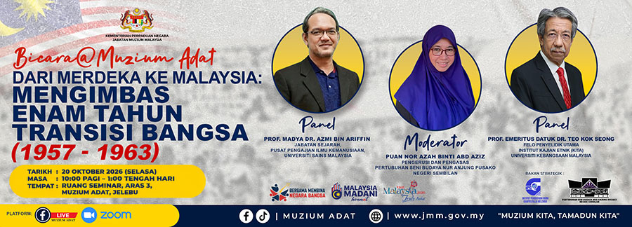 Bicara@Muzium Adat: Dari Merdeka Ke Malaysia - Mengimbas Enam Tahun Transisi Bangsa (1957-1963)