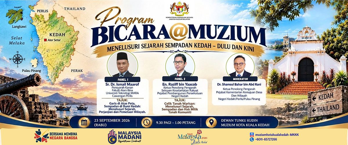 Bicara@Muzium Menelusuri Sejarah Sempadan Kedah - Dulu dan Kini